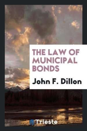 The Law of Municipal Bonds de John F. Dillon