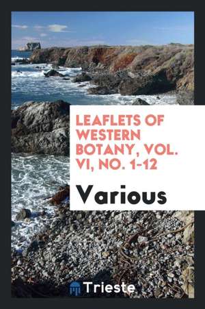 Leaflets of Western Botany, Vol. VI, No. 1-12 de Various