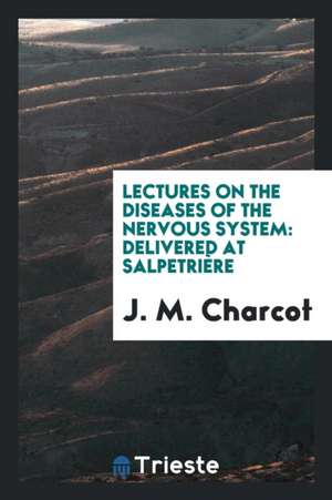 Lectures on the Diseases of the Nervous System de J. M. Charcot