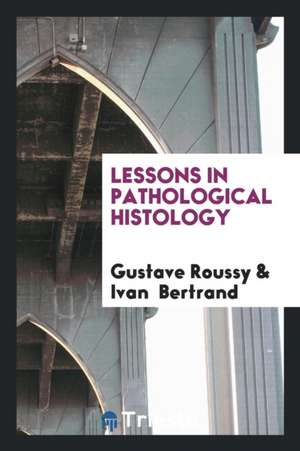 Lessons in Pathological Histology de Gustave Roussy