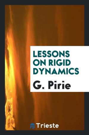 Lessons on Rigid Dynamics de G. Pirie