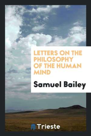 Letters on the Philosophy of the Human Mind de Samuel Bailey