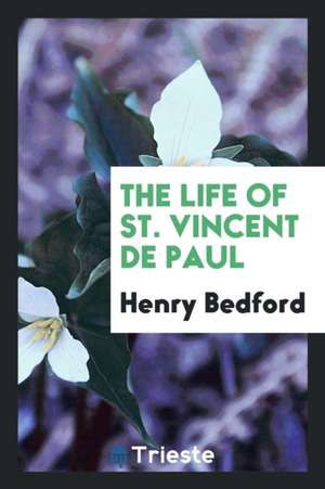 The Life of St. Vincent de Paul de Henry Bedford