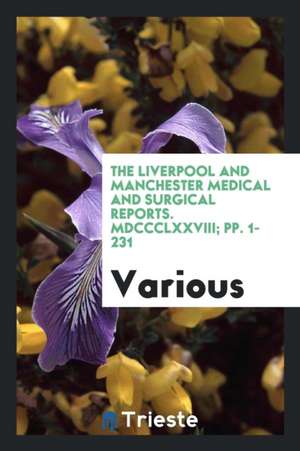 The Liverpool and Manchester Medical & Surgical Reports de Various