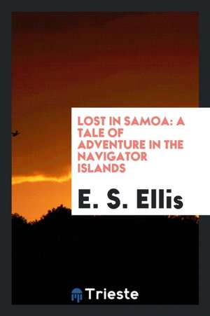 Lost in Samoa: A Tale of Adventure in the Navigator Islands de Edward S. Ellis