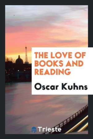 The Love of Books and Reading de Oscar Kuhns