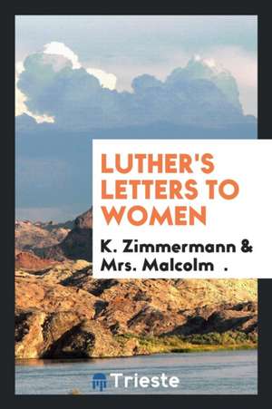 Luther's Letters to Women de Martin Luther