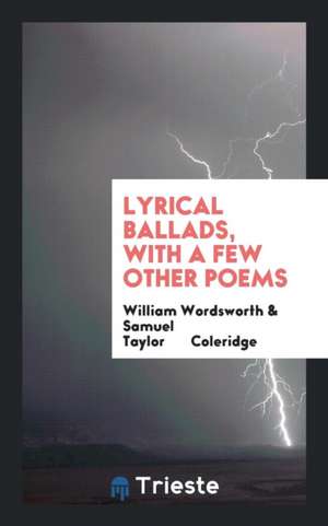 Lyrical Ballads, with a Few Other Poems: With a Few Other Poems de W. Wordsworth