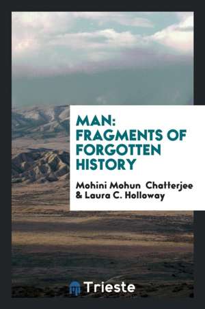 Man: Fragments of Forgotten History de Laura C. Holloway