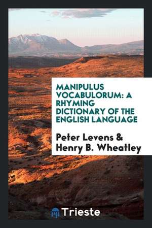 Manipulus Vocabulorum: A Rhyming Dictionary of the English Language de Peter Levins