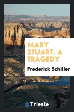 Mary Stuart, a Tragedy de Frederick Schiller