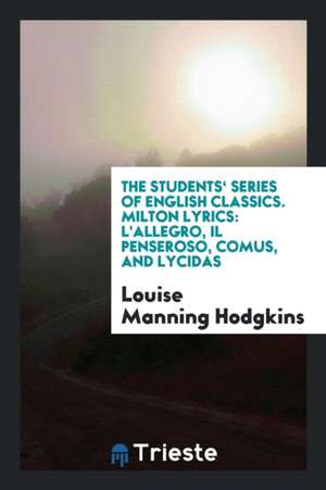 Milton Lyrics: L'Allegro, Il Penseroso, Comus, and Lycidas de Louise Manning Hodgkins