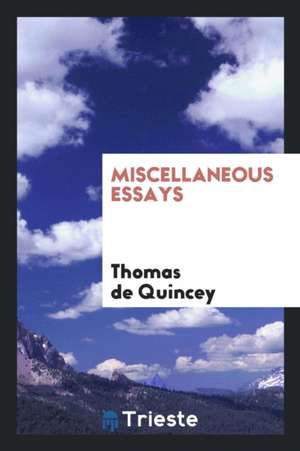 Miscellaneous Essays de Thomas De Quincey