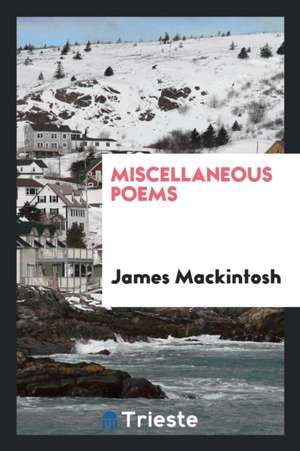 Miscellaneous Poems de James Mackintosh