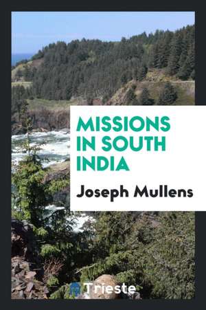 Missions in South India de Joseph Mullens