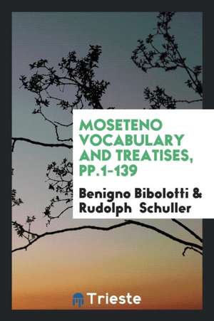 Moseteno Vocabulary and Treatises, Pp.1-139 de Benigno Bibolotti