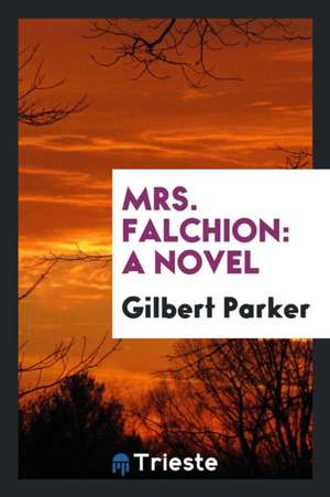 Mrs. Falchion de Gilbert Parker