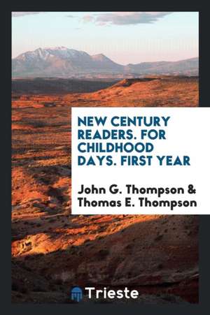 New Century Readers. for Childhood Days. First Year de John G. Thompson