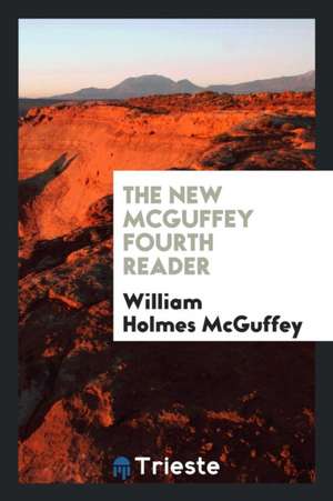 The New McGuffey Fourth Reader de William Holmes Mcguffey