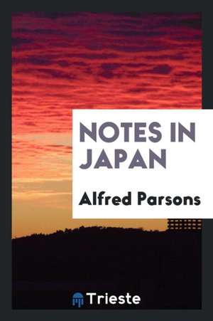 Notes in Japan de Alfred Parsons