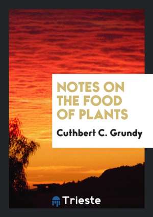 Notes on the Food of Plants de Cuthbert C. Grundy