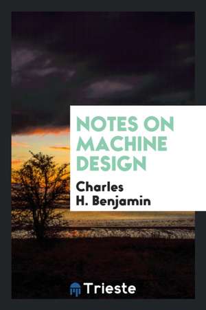 Notes on Machine Design de Charles H. Benjamin