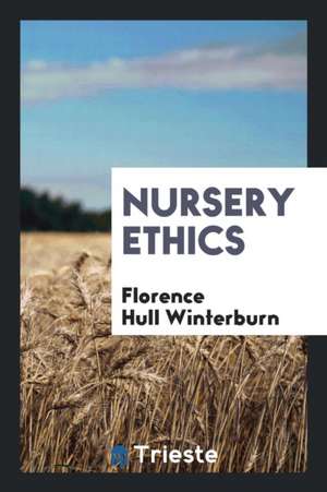 Nursery Ethics de Florence Hull Winterburn