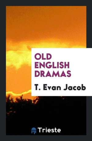 Old English Dramas de T. Evan Jacob