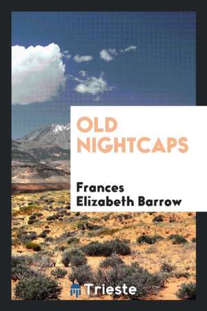 Old Nightcaps de Frances Elizabeth Barrow