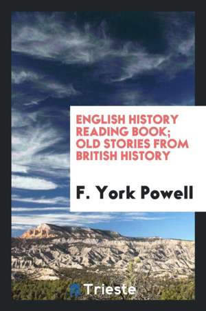 English History Reading Book; Old Stories from British History de F. York Powell