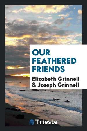 Our Feathered Friends de Elizabeth Grinnell