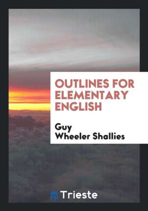 Outlines for Elementary English de Guy Wheeler Shallies