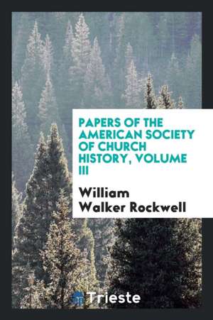 Papers of the American Society of Church History de William Walker Rockwell