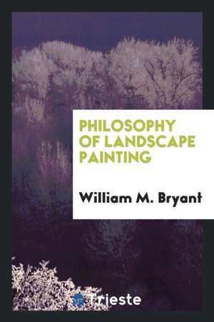 Philosophy of Landscape Painting de William Mc Bryant