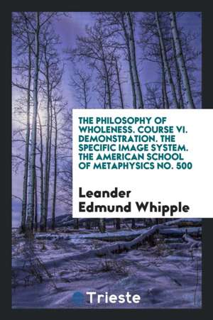 The Philosophy of Wholeness de Leander Edmund Whipple