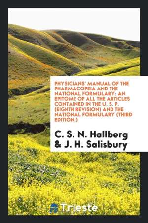 Physicians' Manual of the Pharmacopeia and the National Formulary: An ... de C. S. N. Hallberg