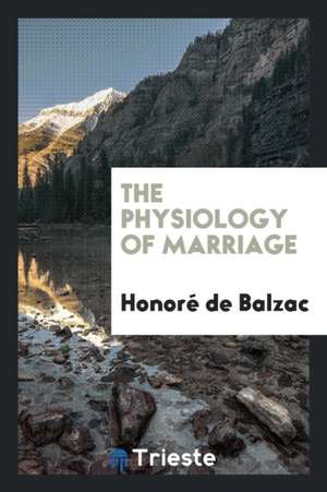 The Physiology of Marriage de Honore De Balzac