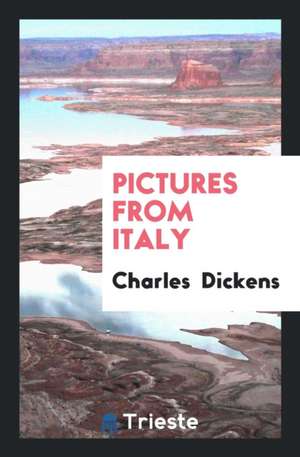 Pictures from Italy de Charles Dickens