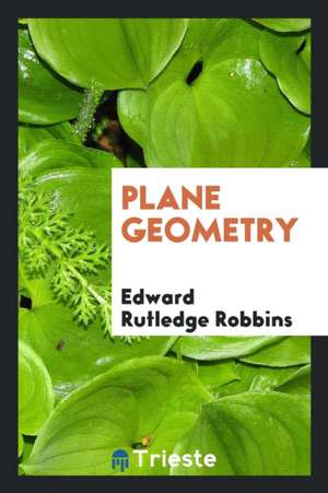 Plane Geometry de Edward Rutledge Robbins