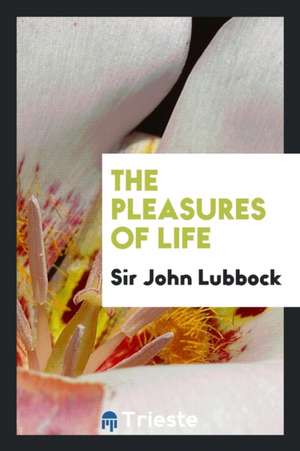 The Pleasures of Life de Sir John Lubbock