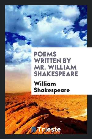 Poems Written by Mr. William Shakespeare de William Shakespeare