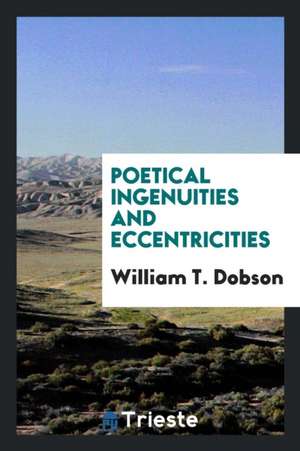 Poetical Ingenuities and Eccentricities de William T. Dobson