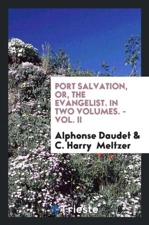 Port Salvation; Or, the Evangelist, Tr. by C.H. Meltzer de Alphonse Daudet