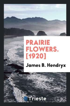 Prairie Flowers de James B. Hendryx