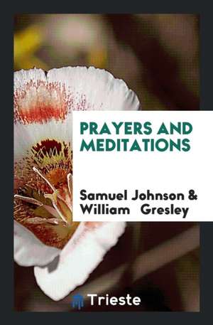 Prayers and Meditations. with a Preface by W. Gresley de Samuel Johnson