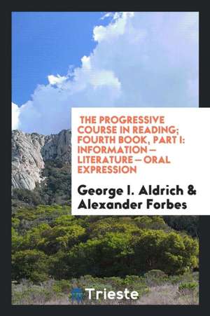 The Progressive Course in Reading; Fourth Book, Part I: Information - Literature - Oral Expression de George I. Aldrich