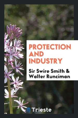 Protection and Industry de Sir Swire Smith