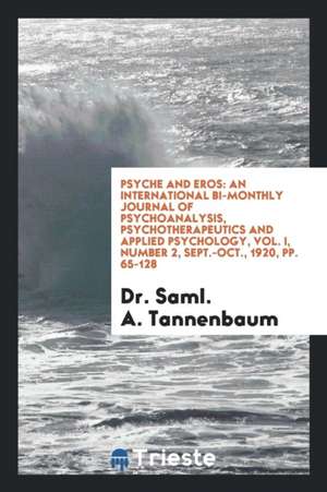 Psyche and Eros: An International Bimonthly Journal of Psychoanalysis ... de Dr Saml a. Tannenbaum