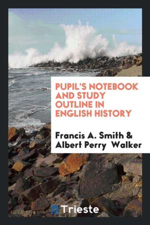 Pupil's Notebook and Study Outline in English History de Francis A. Smith