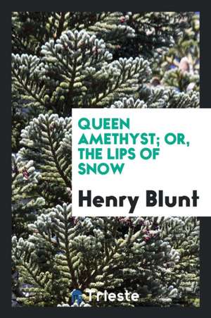 Queen Amethyst; Or, the Lips of Snow de Henry Blunt